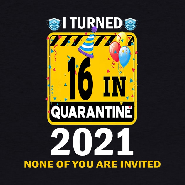 I Turned 16 In Quarantine 2021, 16 Years Old 16th Birthday Essential gift idea by flooky